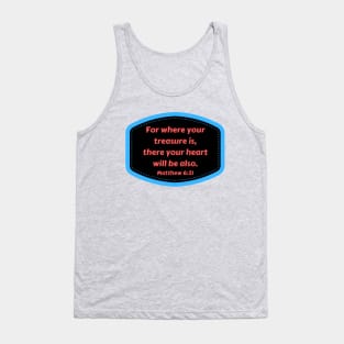 Bible Verse Matthew 6:21 Tank Top